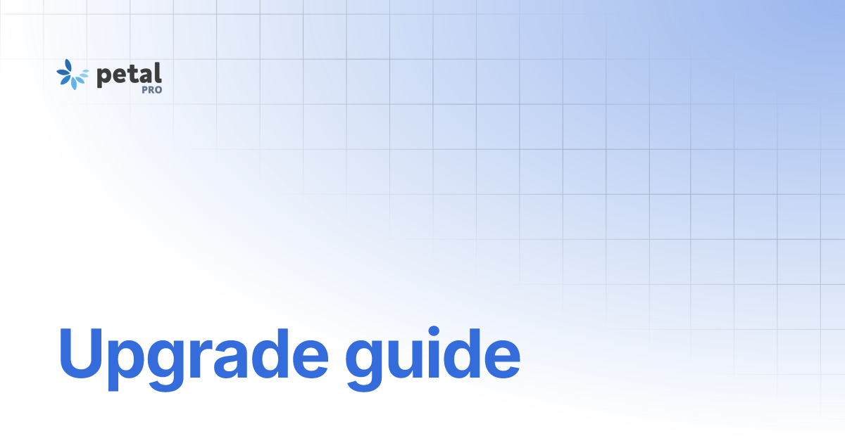 Upgrade guide Petal Pro Documentation