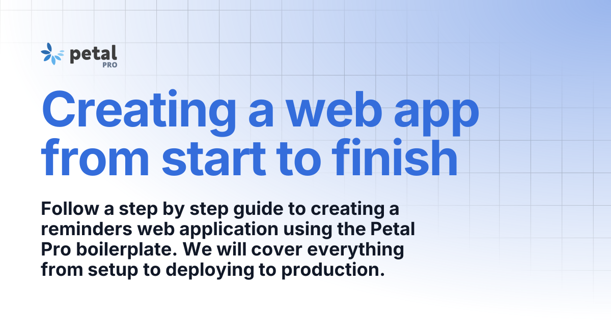 Creating a web app from start to finish | v1.4.0 | Petal Pro Documentation