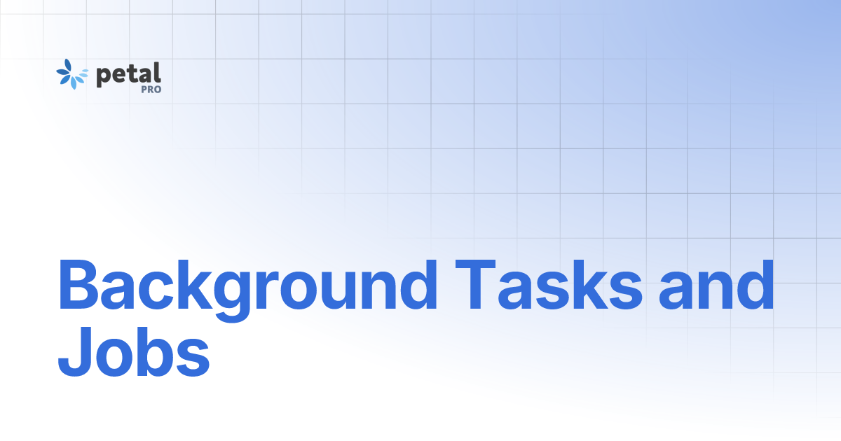 Background Tasks and Jobs Petal Pro Documentation