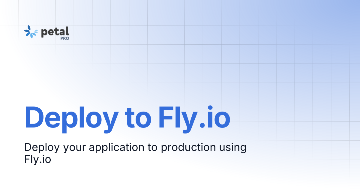 Deploy to Fly.io | v2.0.0 | Petal Pro Documentation