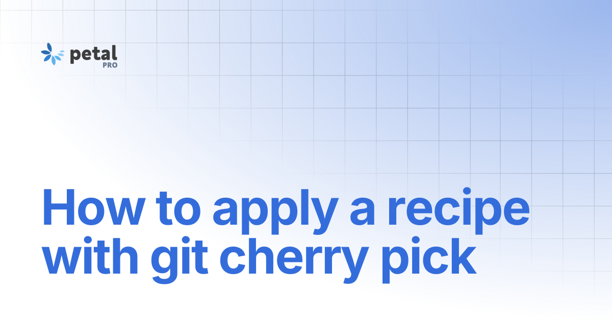 How to apply a recipe with git cherry pick | v2.2.0 | Petal Pro ...