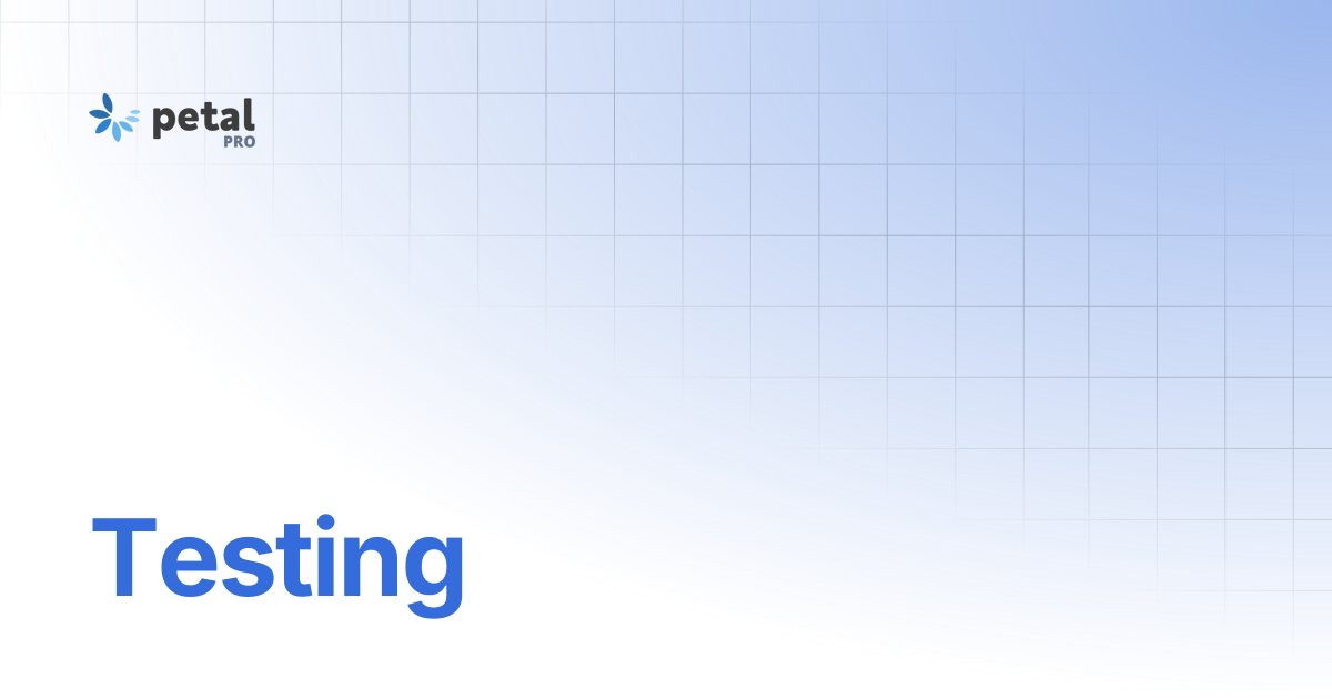 Testing | Petal Pro Documentation